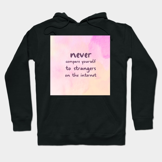 NEVER Compare Yourself To Strangers On The Internet Hoodie by Switch-Case